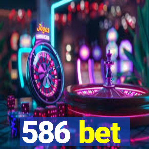 586 bet